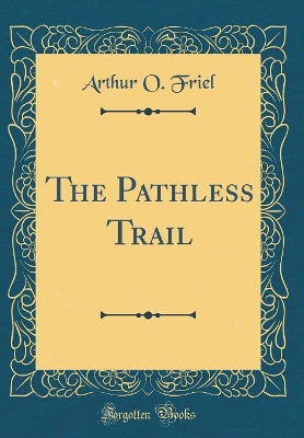 Book cover for The Pathless Trail (Classic Reprint)