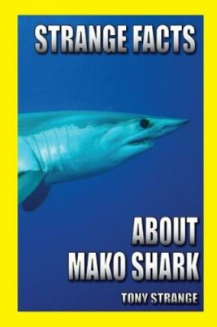 Cover of Strange Facts about Mako Shark