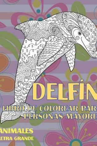 Cover of Libro de colorear para personas mayores - Letra grande - Animales - Delfin