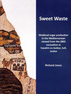 Book cover for Sweet Waste: Medieval sugar production in the Mediterranean viewed from the 2002 excavations at Tawahin es-Sukkar, Safi, Jordan