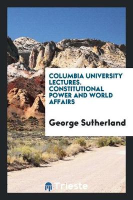 Book cover for Columbia University Lectures. Constitutional Power and World Affairs