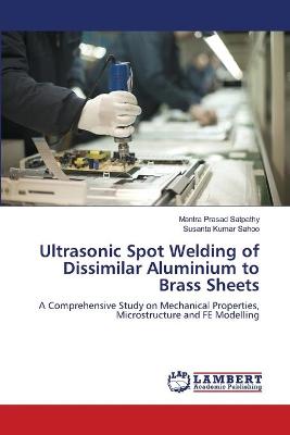 Book cover for Ultrasonic Spot Welding of Dissimilar Aluminium to Brass Sheets