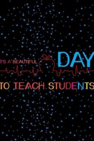 Cover of It's A Beautiful Day To Teach Students