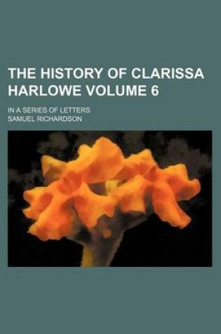 Cover of The History of Clarissa Harlowe Volume 6; In a Series of Letters