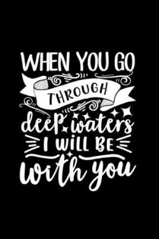 Cover of When You Go Through Deep Waters, I Will Be With You