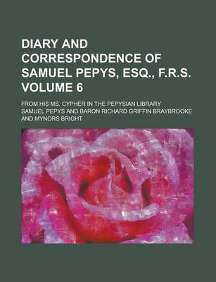 Book cover for Diary and Correspondence of Samuel Pepys, Esq., F.R.S; From His Ms. Cypher in the Pepysian Library Volume 6