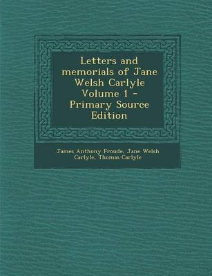 Book cover for Letters and Memorials of Jane Welsh Carlyle Volume 1 - Primary Source Edition