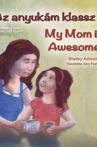 Cover of My Mom is Awesome (Hungarian English Bilingual Children's Book)