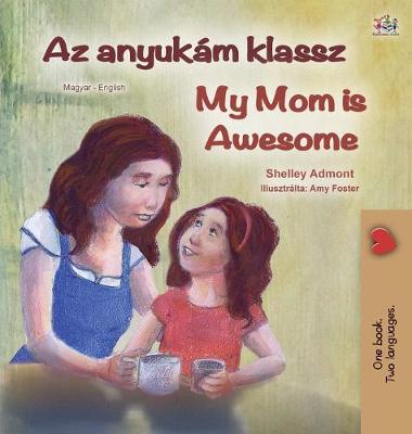 Cover of My Mom is Awesome (Hungarian English Bilingual Children's Book)