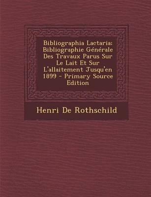 Book cover for Bibliographia Lactaria; Bibliographie Generale Des Travaux Parus Sur Le Lait Et Sur L'Allaitement Jusqu'en 1899 - Primary Source Edition