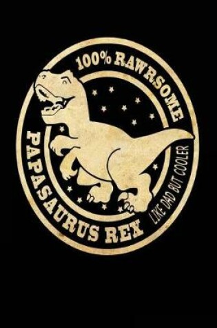 Cover of 100% Rawsome Papasaurus Rex Like Dad But Cooler
