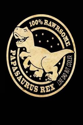 Book cover for 100% Rawsome Papasaurus Rex Like Dad But Cooler