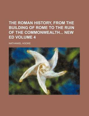 Book cover for The Roman History, from the Building of Rome to the Ruin of the Commonwealth New Ed Volume 4