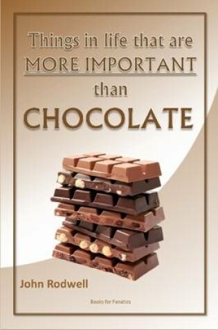 Cover of Things in Life That are More Important Than Chocolate