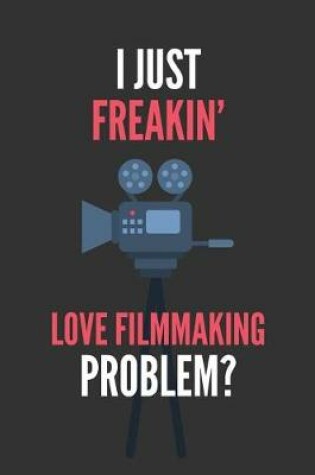 Cover of I Just Freakin' Love Filmmaking