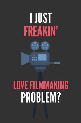 Book cover for I Just Freakin' Love Filmmaking