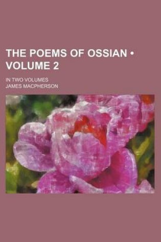 Cover of The Poems of Ossian (Volume 2); In Two Volumes