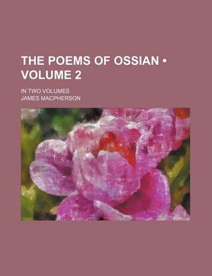 Book cover for The Poems of Ossian (Volume 2); In Two Volumes