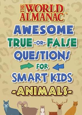 Book cover for The World Almanac Awesome True-Or-False Questions for Smart Kids: Animals