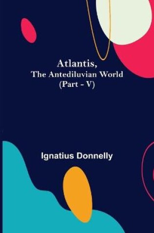 Cover of Atlantis, The Antediluvian World (Part - V)