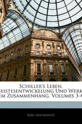 Cover of Schiller's Leben, Geistesentwickelung Und Werke Im Zusammenhang, Dritter Teil