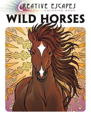 Cover of Creative Escapes Coloring Book: Wild Horses