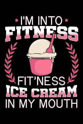 Book cover for I'm Into Fitness Fit'ness Ice Cream in My Mouth