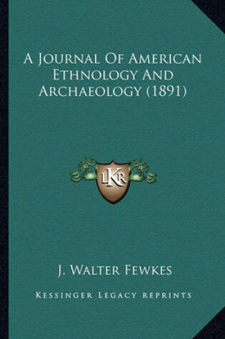 Cover of A Journal of American Ethnology and Archaeology (1891) a Journal of American Ethnology and Archaeology (1891)