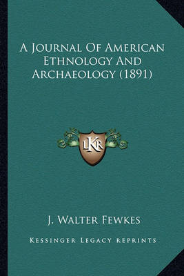 Book cover for A Journal of American Ethnology and Archaeology (1891) a Journal of American Ethnology and Archaeology (1891)