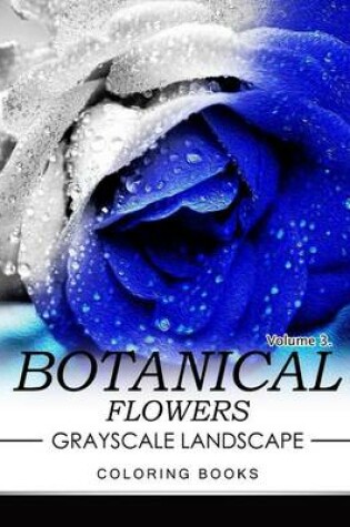 Cover of Botanical Flowers GRAYSCALE Landscape Coloring Books Volume 3