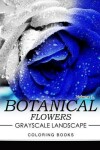 Book cover for Botanical Flowers GRAYSCALE Landscape Coloring Books Volume 3