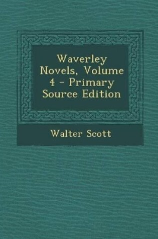 Cover of Waverley Novels, Volume 4 - Primary Source Edition