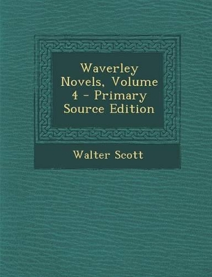 Book cover for Waverley Novels, Volume 4 - Primary Source Edition