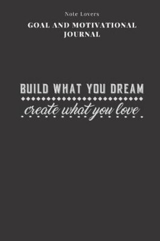 Cover of Build What You Dream Create What You Love - Goal and Motivational Journal