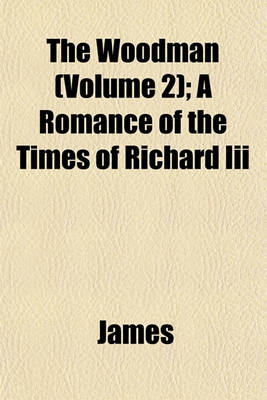 Book cover for The Woodman (Volume 2); A Romance of the Times of Richard III
