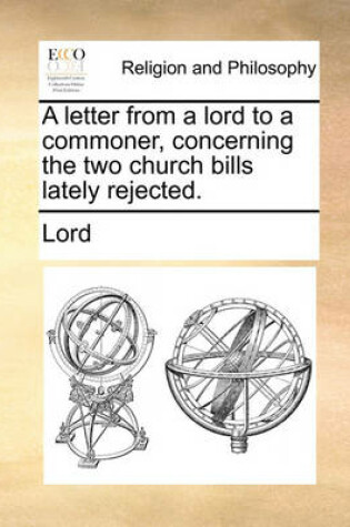 Cover of A Letter from a Lord to a Commoner, Concerning the Two Church Bills Lately Rejected.