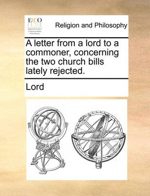 Book cover for A Letter from a Lord to a Commoner, Concerning the Two Church Bills Lately Rejected.