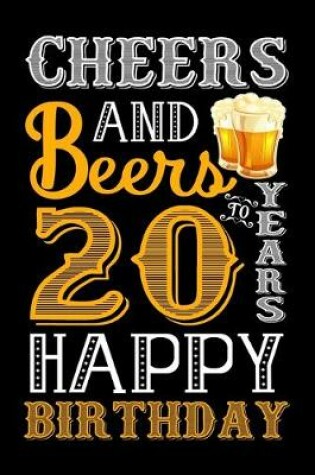 Cover of Cheers And Beers To 20 Years Happy Birthday