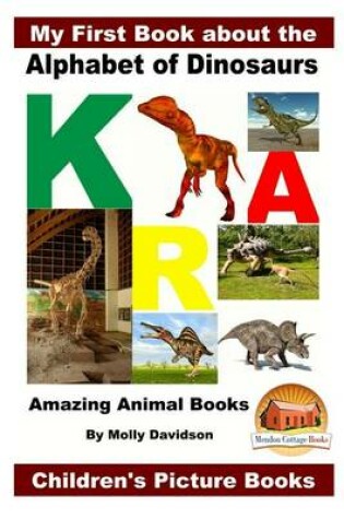 Cover of My First Book about the Alphabet of Dinosaurs - Amazing Animal Books - Children's Picture Books