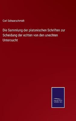 Book cover for Die Sammlung der platonischen Schriften zur Scheidung der echten von den unechten Untersucht