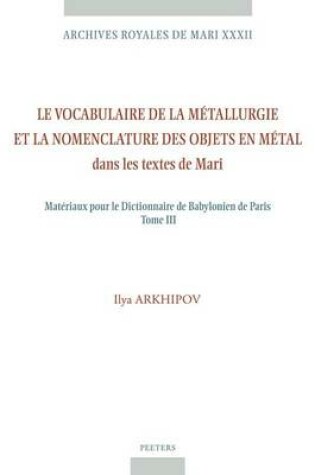 Cover of Le Vocabulaire De La Metallurgie Et La Nomenclature Des Objets En Metal Dans Les Textes De Mari