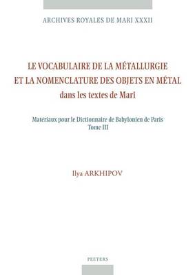 Book cover for Le Vocabulaire De La Metallurgie Et La Nomenclature Des Objets En Metal Dans Les Textes De Mari