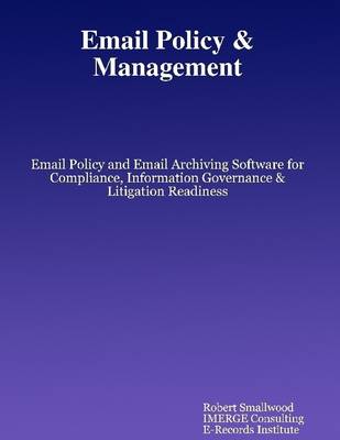 Book cover for Email Policy & Management: Email Policy and Email Archiving Software for Compliance. Information Governance and Litigation Readiness