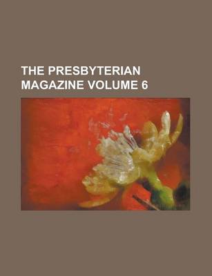 Book cover for The Presbyterian Magazine Volume 6