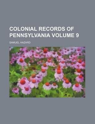 Book cover for Colonial Records of Pennsylvania Volume 9