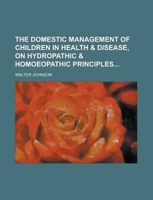 Book cover for The Domestic Management of Children in Health & Disease, on Hydropathic & Homoeopathic Principles