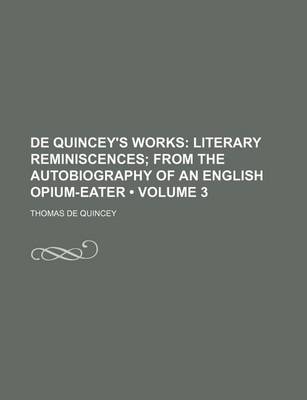 Book cover for de Quincey's Works (Volume 3); Literary Reminiscences from the Autobiography of an English Opium-Eater