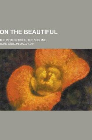 Cover of On the Beautiful; The Picturesque, the Sublime