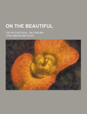 Book cover for On the Beautiful; The Picturesque, the Sublime