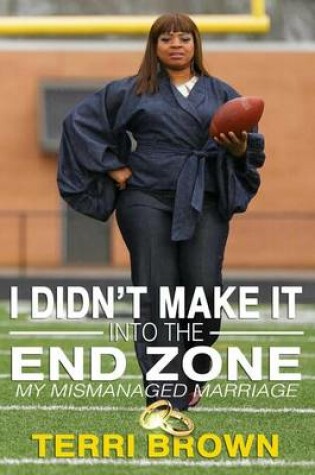 Cover of I Didn't Make It Into the Endzone; My MIS-Managed Marriage